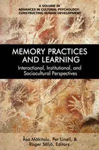 Memory Practices, and Learning : Interactional, Institutional, and Sociocultural Perspectives