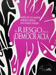«El riesgo de la democracia» by María de los Ángeles Moreno Uriegas,Luis Ángeles Ángeles