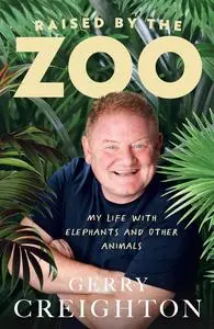 Raised by the Zoo: My Life With Elephants and Other Animals