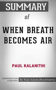 «Summary of When Breath Becomes Air» by Paul Adams