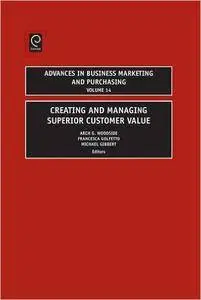 Creating and Managing Superior Customer Value (Advances in Business Marketing and Purchasing)