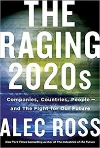 The Raging 2020s: Companies, Countries, People - and the Fight for Our Future