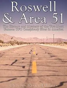 Roswell & Area 51: The History and Mystery of the Two Most Famous UFO Conspiracy Sites in America