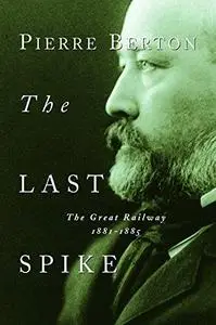 The Last Spike: The Great Railway, 1881-1885 (Repost)