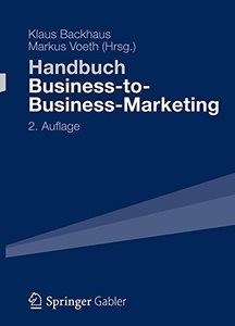 Handbuch Business-to-Business-Marketing: Grundlagen, Geschäftsmodelle, Instrumente des Industriegütermarketing, Auflage: 2.