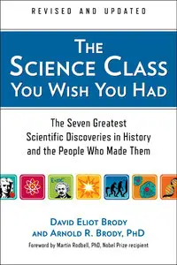 The Science Class You Wish You Had: The Seven Greatest Scientific Discoveries in History and the People Who Made... (repost)