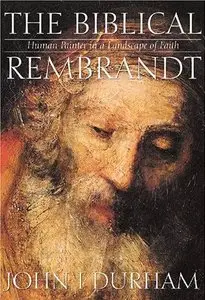 The Biblical Rembrandt: Human Painter in a Landscape of Faith