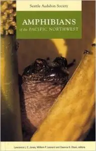 Amphibians of the Pacific Northwest by Lawrence L. C. Jones