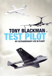 Tony Blackman Test Pilot: My Extraordinary Life in Flight