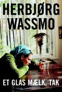 «Et glas mælk, tak» by Herbjørg Wassmo