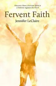 Fervent Faith: Discover How a Fervent Spirit Is a Defense Against the Devil