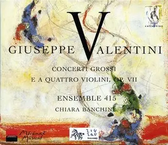 Chiara Banchini, Ensemble 415 - Valentini: Concerti grossi e a quattro violini Opus VII (2002) (Repost)