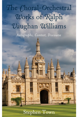 The Choral-Orchestral Works of Ralph Vaughan Williams : Autographs, Context, Discourse