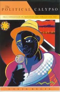 The Political Calypso: True Opposition in Trinidad and Tobago 1962-1987