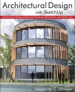 Architectural Design with SketchUp: Component-Based Modeling, Plugins, Rendering, and Scripting [Repost]
