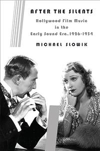 After the Silents: Hollywood Film Music in the Early Sound Era, 1926-1934 (Repost)