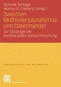 Zwischen Methodenpluralismus und Datenhandel: Zur Soziologie der kommerziellen Konsumforschung