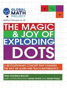 The Magic & Joy of Exploding Dots: A revolutionary concept that changes the way we learn and teach mathematics