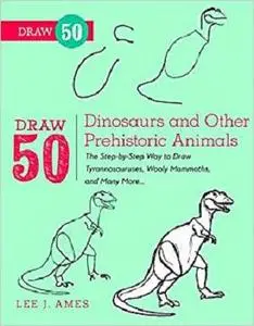 Draw 50 Dinosaurs and Other Prehistoric Animals