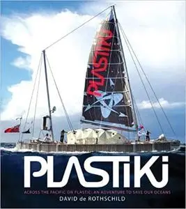 Plastiki Across the Pacific on Plastic: An Adventure to Save Our Oceans