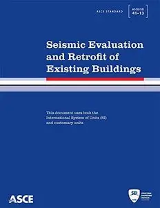 Seismic Evaluation and Retrofit of Existing Buildings (ASCE Standard ASCE/SEI 41-13) 