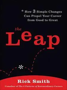 The Leap: How 3 Simple Changes Can Propel Your Career from Good to Great (repost)