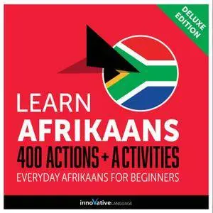 Learn Afrikaans: 400 Actions + Activities Everyday Afrikaans for Beginners (Deluxe Edition) [Audiobook]