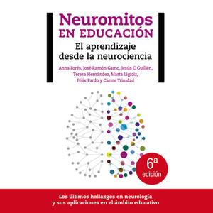 «Neuromitos en educación. El aprendizaje desde la neurociencia» by Carme Trinidad.,Félix Pardo Vallejo,Jesús C. Guillén,