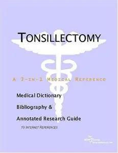 Tonsillectomy - A Medical Dictionary, Bibliography, and Annotated Research Guide to Internet References