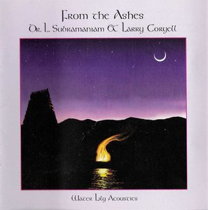 Dr. L. Subramaniam & Larry Coryell - From The Ashes (1999) {Water Lily Acoustics} **[RE-UP]**