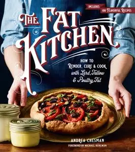 The Fat Kitchen: How to Render, Cure & Cook with Lard, Tallow & Poultry Fat