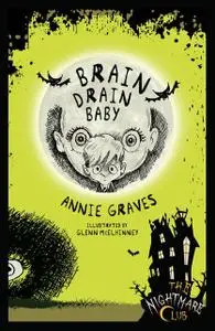 «The Nightmare Club: Brain Drain Baby» by Annie Graves