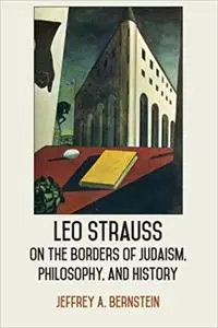 Leo Strauss on the Borders of Judaism, Philosophy, and History