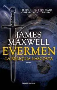 James Maxwell - Evermen. La reliquia nascosta