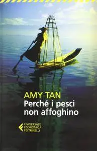 Amy Tan - Perchè i pesci non affoghino