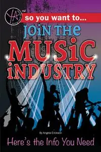 «So You Want to Join the Music Industry» by Angela Erickson