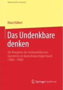 Das Undenkbare denken: Die Rezeption der nichteuklidischen Geometrie im deutschsprachigen Raum (1860-1900) [Repost]