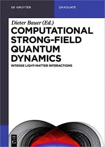 Computational Strong-Field Quantum Dynamics: Intense Light-Matter Interactions