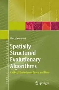 Spatially Structured Evolutionary Algorithms: Artificial Evolution in Space and Time