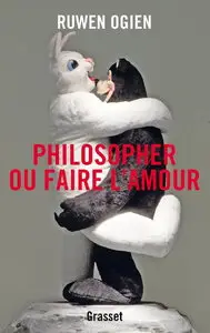 Ruwen Ogien, "Philosopher ou faire l'amour: essai"