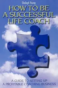 How to Be a Successful Life Coach: A Guide to Setting Up a Profitable Coaching Business