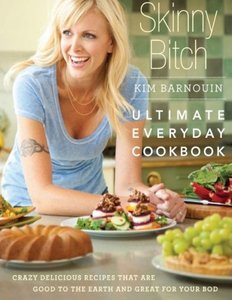 Skinny Bitch: Ultimate Everyday Cookbook: Crazy Delicious Recipes that Are Good to the Earth and Great for Your Bod (repost)