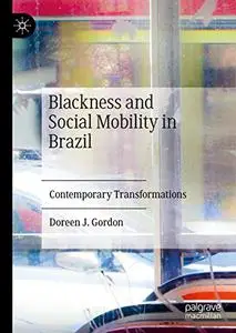 Blackness and Social Mobility in Brazil: Contemporary Transformations