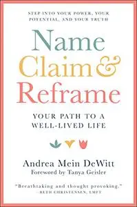 Name, Claim & Reframe: Your Path to a Well-Lived Life