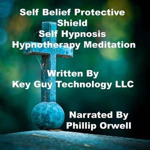 «Self Belief Protective Shield Self Hypnosis Hypnotherapy Meditation» by Key Guy Technology LLC