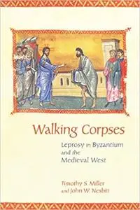 Walking Corpses: Leprosy in Byzantium and the Medieval West