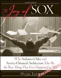 The Joy of SOX: Why Sarbanes-Oxley and Services Oriented Architecture May Be the Best Thing That Ever Happened to You [Repost]