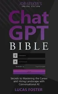 Lucas Foster - Chat GPT Bible - Job Seeker’s Special Edition