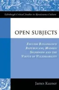 Open Subjects: Renaissance Republicans, Modern Selfhoods and the Virtue of Vulnerability (repost)