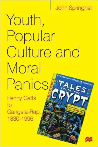Youth, Popular Culture and Moral Panics: Penny Gaffs to Gangsta Rap, 1830-1996
